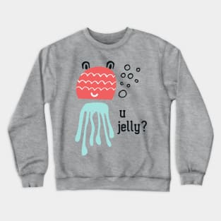 Cute jelly fish: U jelly? (black text) Crewneck Sweatshirt